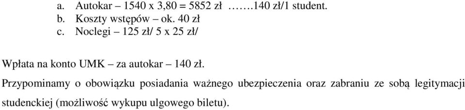 Noclegi 125 zł/ 5 x 25 zł/ Wpłata na konto UMK za autokar 140 zł.