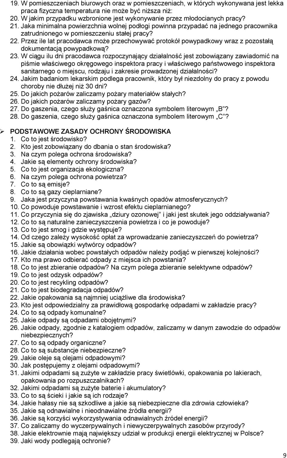 Jaka minimalna powierzchnia wolnej podłogi powinna przypadać na jednego pracownika zatrudnionego w pomieszczeniu stałej pracy? 22.