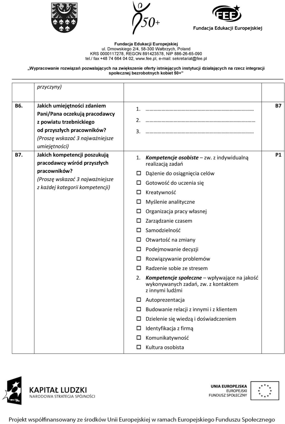 z indywidualną realizacją zadań Dążenie do osiągnięcia celów Gotowość do uczenia się Kreatywność Myślenie analityczne Organizacja pracy własnej Zarządzanie czasem Samodzielność Otwartość na zmiany