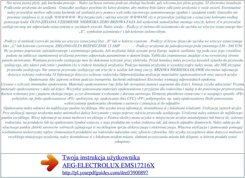 Ewentualnie naley przewidzie moliwo odlczenia kuchenki od zasilania przy pomocy wylcznika sieciowego zamontowanego zgodnie z zasadami sztuki. Gniazdko nie powinno znajdowa si za szafk.