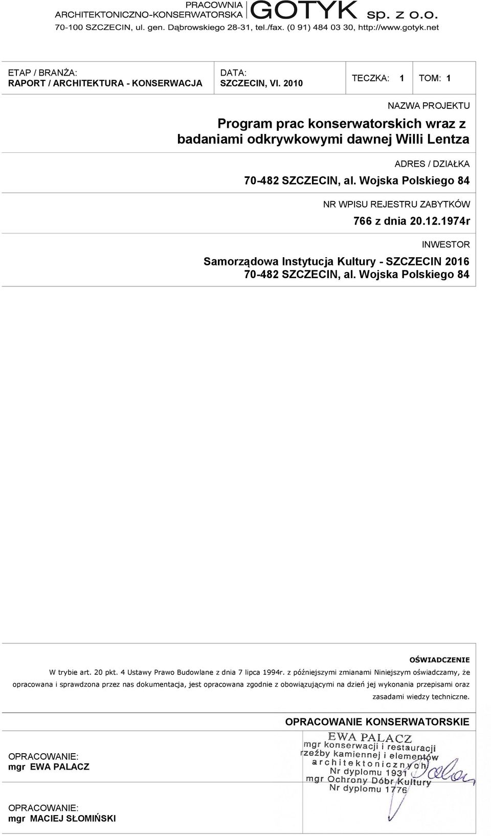 Wojska Polskiego 84 NR WPISU REJESTRU ZABYTKÓW 766 z dnia 20.12.1974r INWESTOR Samorządowa Instytucja Kultury - SZCZECIN 2016 70-482 SZCZECIN, al. Wojska Polskiego 84 OŚWIADCZENIE W trybie art.