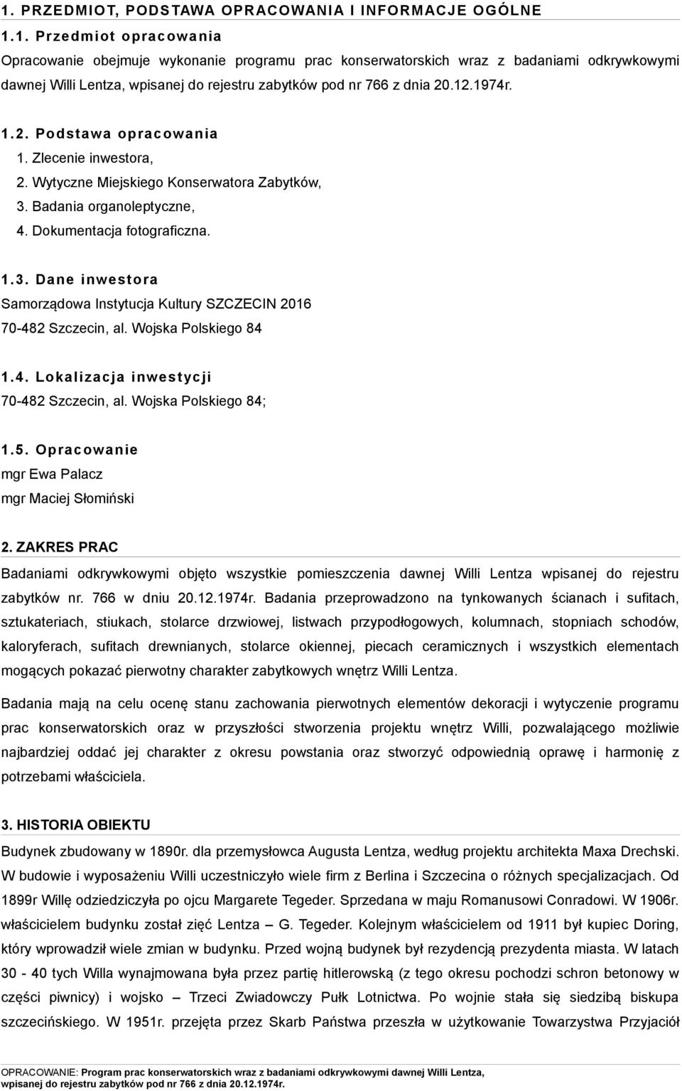 Wojska Polskiego 84 1.4. Lokalizacja inwestycji 70-482 Szczecin, al. Wojska Polskiego 84; 1.5. Opracowanie mgr Ewa Palacz mgr Maciej Słomiński 2.