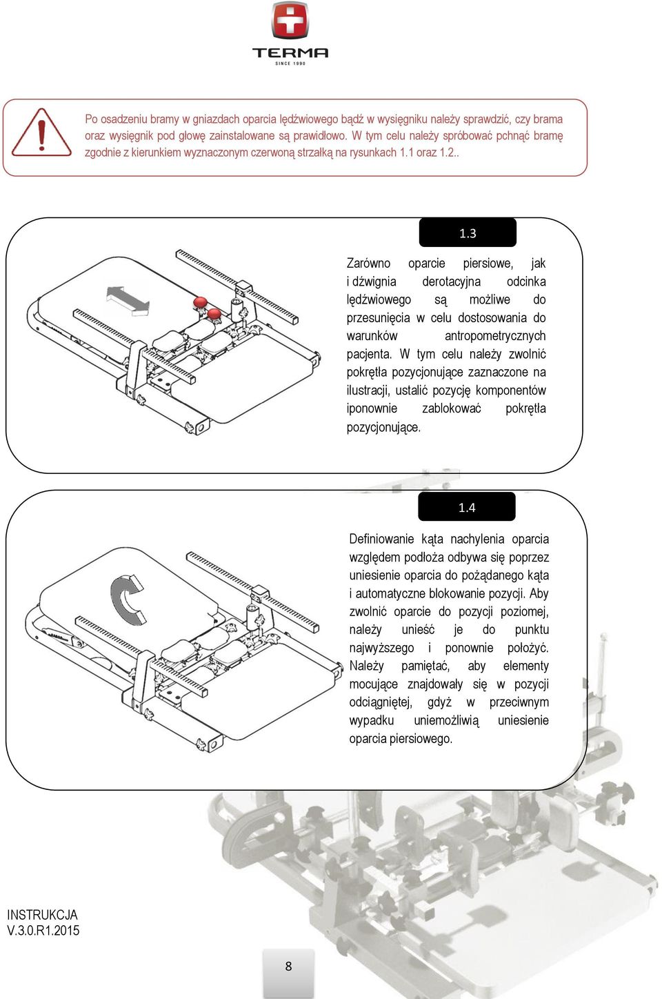 1 oraz 1.2.. 1.3 Zarówno oparcie piersiowe, jak i dźwignia derotacyjna odcinka lędźwiowego są możliwe do przesunięcia w celu dostosowania do warunków antropometrycznych pacjenta.