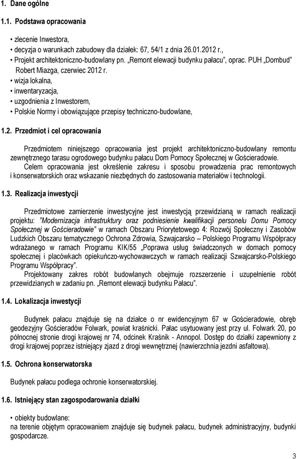 wizja lokalna, inwentaryzacja, uzgodnienia z Inwestorem, Polskie Normy i obowiązujące przepisy techniczno-budowlane, 1.2.