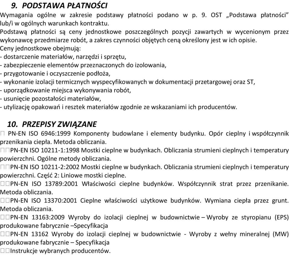 Ceny jednostkowe obejmują: - dostarczenie materiałów, narzędzi i sprzętu, - zabezpieczenie elementów przeznaczonych do izolowania, - przygotowanie i oczyszczenie podłoża, - wykonanie izolacji