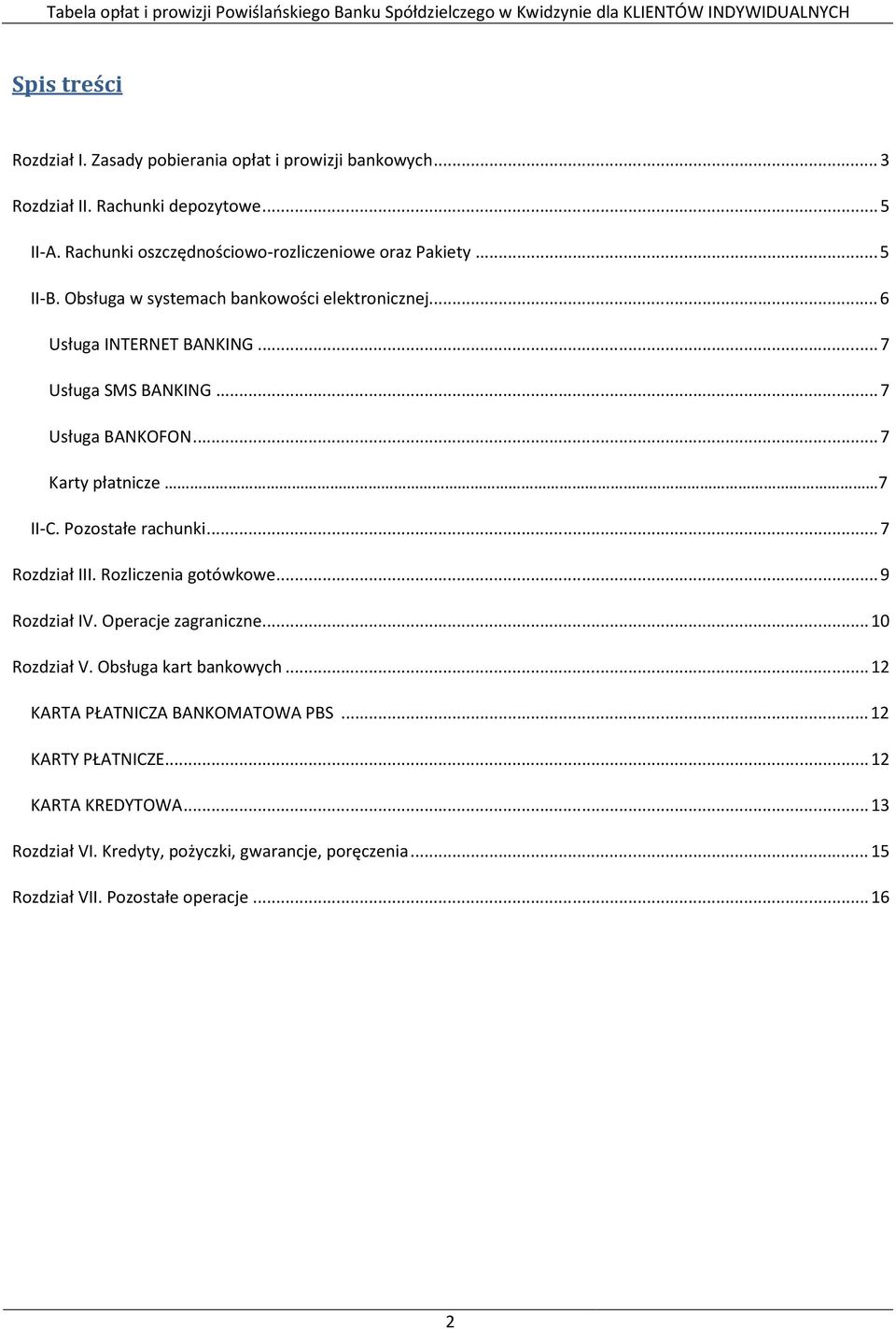 .. 7 Usługa BANKOFON... 7 Karty płatnicze 7 II-C. Pozostałe rachunki... 7 Rozdział III. Rozliczenia gotówkowe... 9 Rozdział IV. Operacje zagraniczne... 10 Rozdział V.