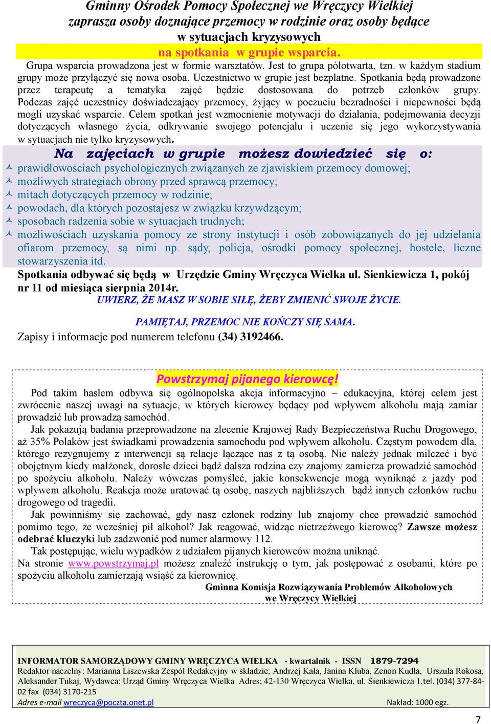 Spotkania będą prowadzone przez terapeutę a tematyka zajęć będzie dostosowana do potrzeb członków grupy.