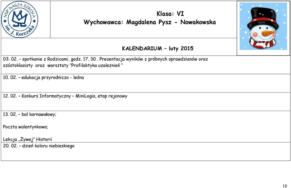 uzależnień 10. 02. edukacja przyrodniczo - leśna 12. 02. Konkurs Informatyczny MiniLogia, etap rejonowy 13.