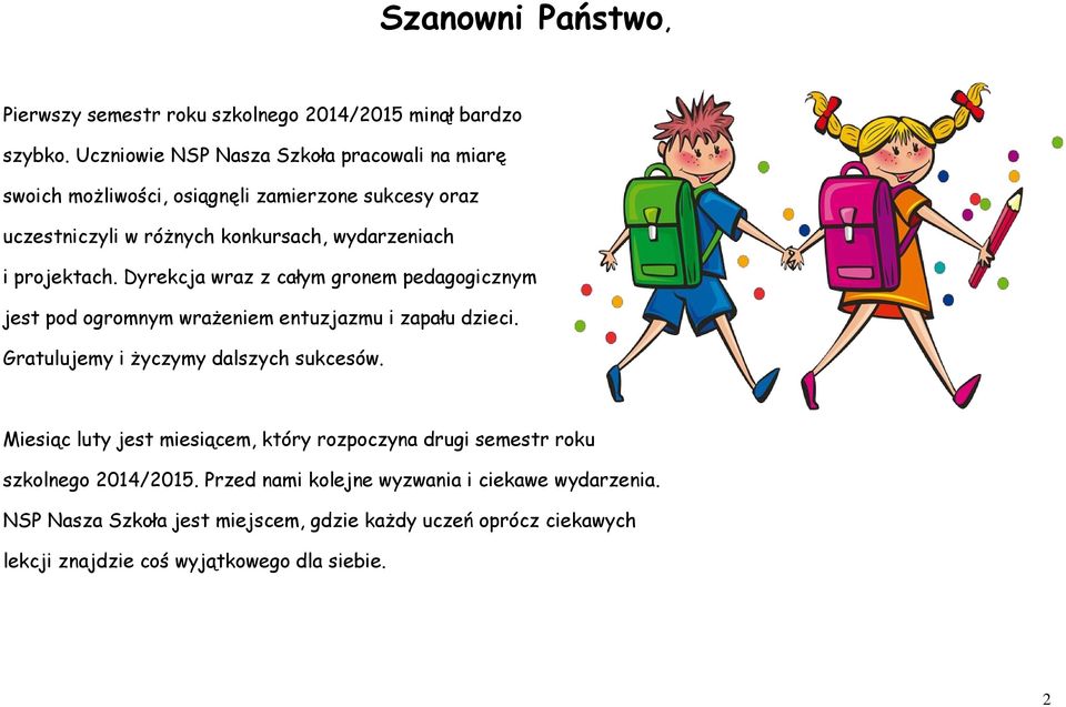 projektach. Dyrekcja wraz z całym gronem pedagogicznym jest pod ogromnym wrażeniem entuzjazmu i zapału dzieci. Gratulujemy i życzymy dalszych sukcesów.