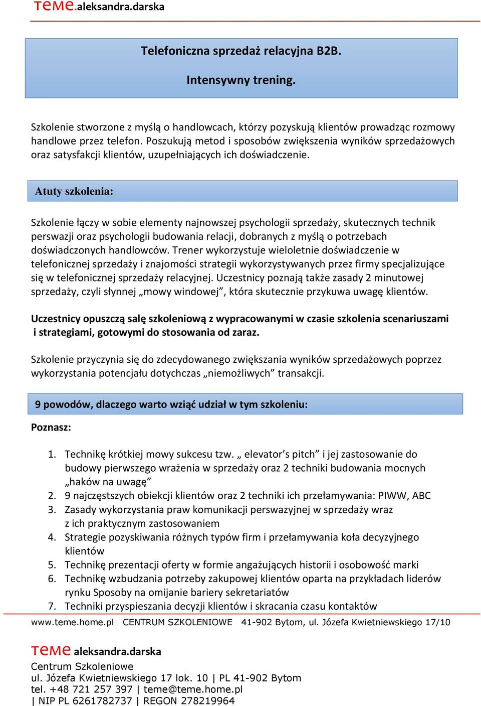 Atuty szkolenia: Szkolenie łączy w sobie elementy najnowszej psychologii sprzedaży, skutecznych technik perswazji oraz psychologii budowania relacji, dobranych z myślą o potrzebach doświadczonych