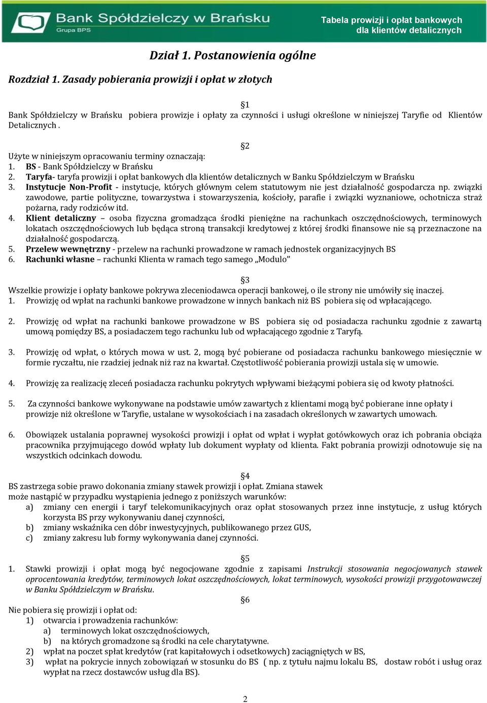 Użyte w niniejszym opracowaniu terminy oznaczają: 1. BS - Bank Spółdzielczy w Brańsku. Taryfa- taryfa prowizji i opłat bankowych w Banku Spółdzielczym w Brańsku 3.