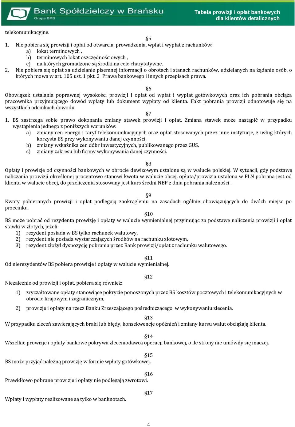 charytatywne.. Nie pobiera się opłat za udzielanie pisemnej informacji o obrotach i stanach rachunków, udzielanych na żądanie osób, o których mowa w art. 105 ust. 1 pkt.