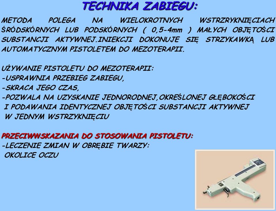 UŻYWANIE PISTOLETU DO MEZOTERAPII: -USPRAWNIA PRZEBIEG ZABIEGU, -SKRACA JEGO CZAS, -POZWALA NA UZYSKANIE JEDNORODNEJ,OKREŚLONEJ