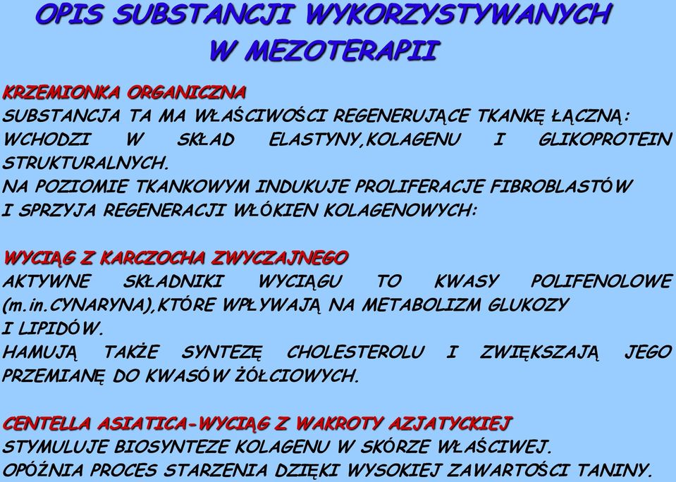 NA POZIOMIE TKANKOWYM INDUKUJE PROLIFERACJE FIBROBLASTÓW I SPRZYJA REGENERACJI WŁÓKIEN KOLAGENOWYCH: WYCIĄG Z KARCZOCHA ZWYCZAJNEGO AKTYWNE SKŁADNIKI WYCIĄGU TO KWASY