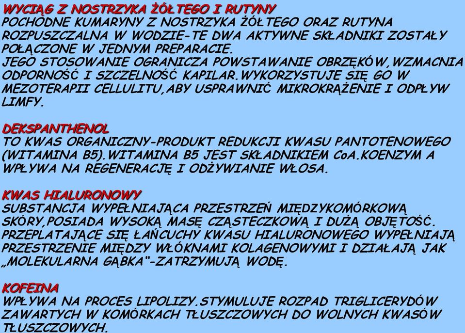 DEKSPANTHENOL TO KWAS ORGANICZNY-PRODUKT REDUKCJI KWASU PANTOTENOWEGO (WITAMINA B5).WITAMINA B5 JEST SKŁADNIKIEM CoA.KOENZYM A WPŁYWA NA REGENERACJĘ I ODŻYWIANIE WŁOSA.