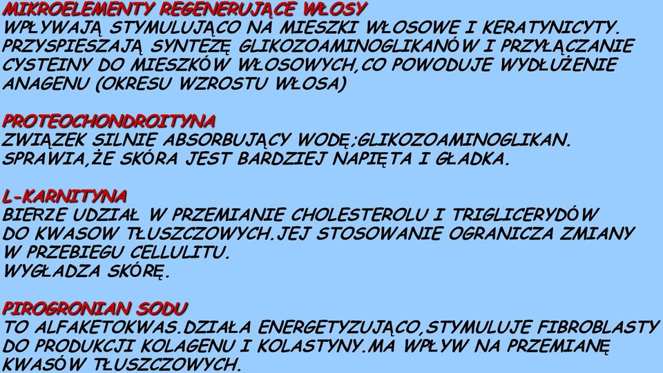 ZWIĄZEK SILNIE ABSORBUJĄCY WODĘ;GLIKOZOAMINOGLIKAN. SPRAWIA,ŻE SKÓRA JEST BARDZIEJ NAPIĘTA I GŁADKA.