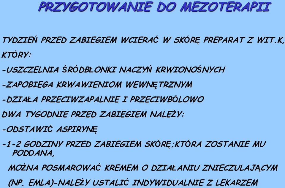 PRZECIWZAPALNIE I PRZECIWBÓLOWO DWA TYGODNIE PRZED ZABIEGIEM NALEŻY: -ODSTAWIĆ ASPIRYNĘ -1-2 GODZINY PRZED