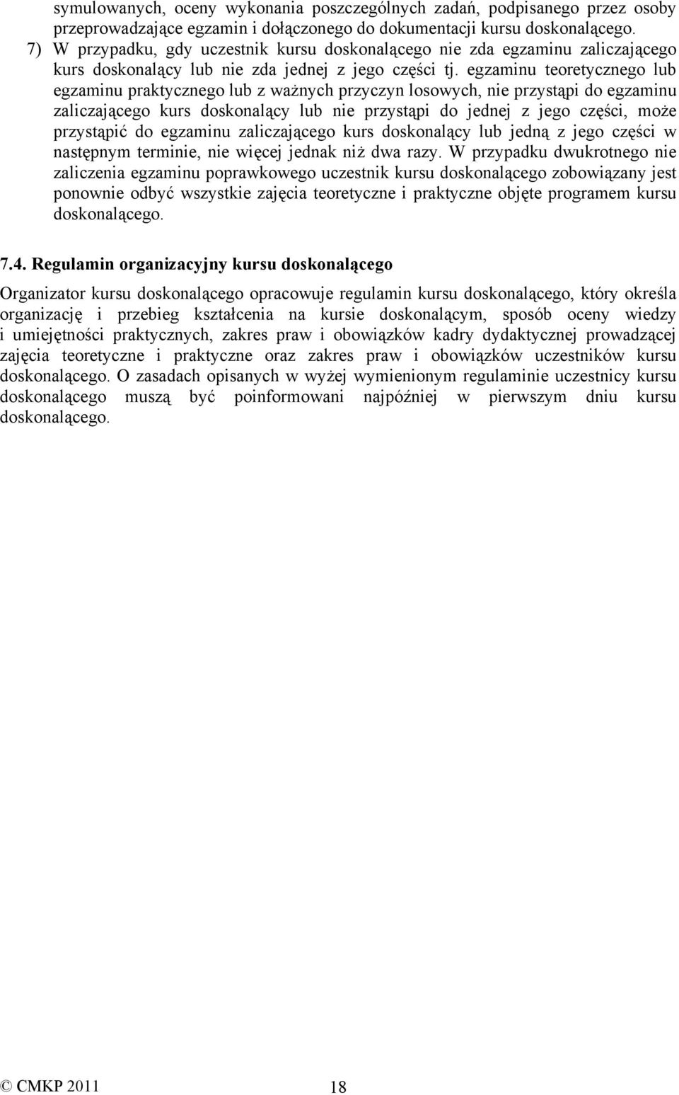 egzaminu teoretycznego lub egzaminu praktycznego lub z ważnych przyczyn losowych, nie przystąpi do egzaminu zaliczającego kurs doskonalący lub nie przystąpi do jednej z jego części, może przystąpić