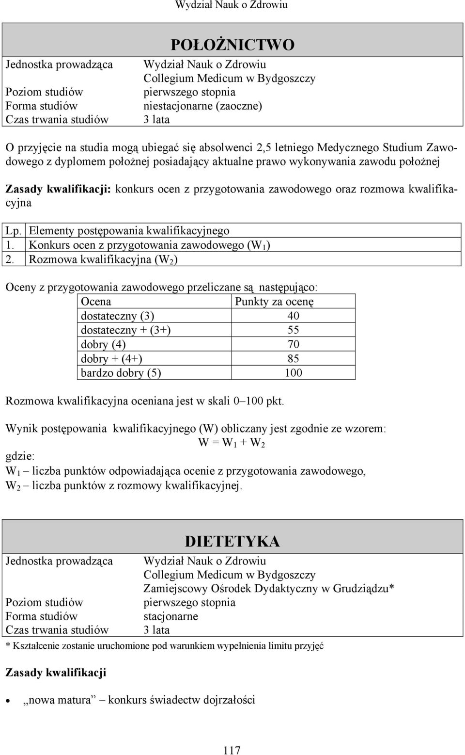 Rozmowa kwalifikacyjna (W 2 ) Oceny z przygotowania zawodowego przeliczane są następująco: Ocena Punkty za ocenę dostateczny (3) 40 dostateczny + (3+) 55 dobry (4) 70 dobry + (4+) 85 bardzo dobry (5)