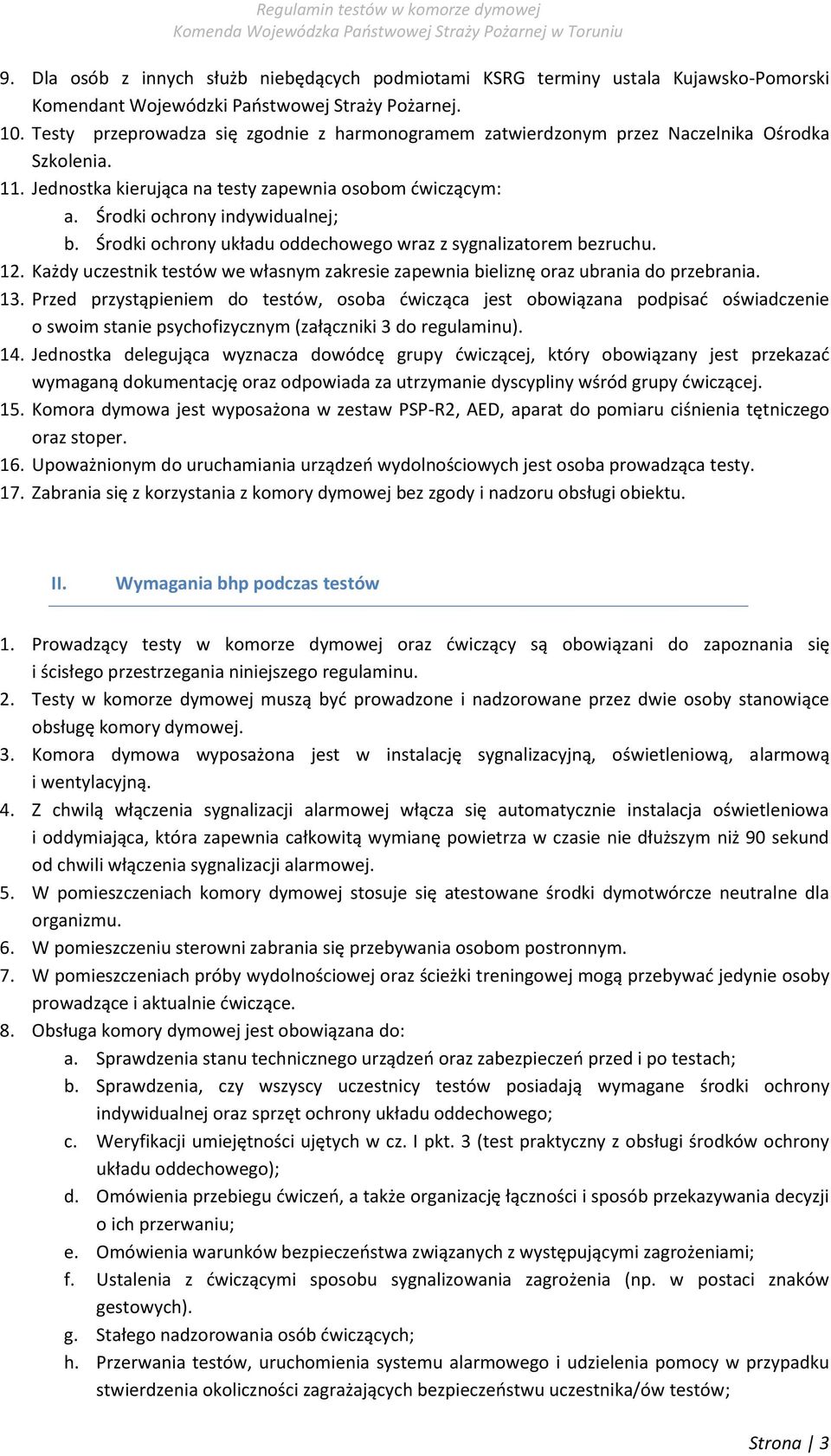 Środki ochrony układu oddechowego wraz z sygnalizatorem bezruchu. 12. Każdy uczestnik testów we własnym zakresie zapewnia bieliznę oraz ubrania do przebrania. 13.