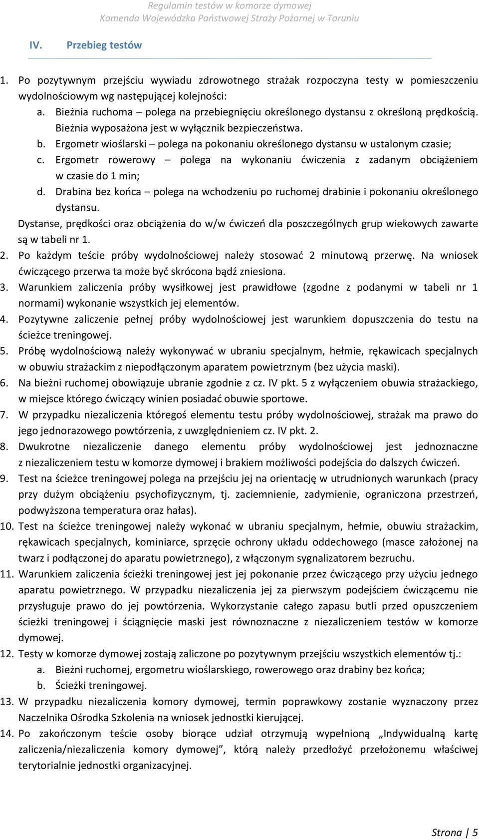 zpieczeństwa. b. Ergometr wioślarski polega na pokonaniu określonego dystansu w ustalonym czasie; c. Ergometr rowerowy polega na wykonaniu ćwiczenia z zadanym obciążeniem w czasie do 1 min; d.