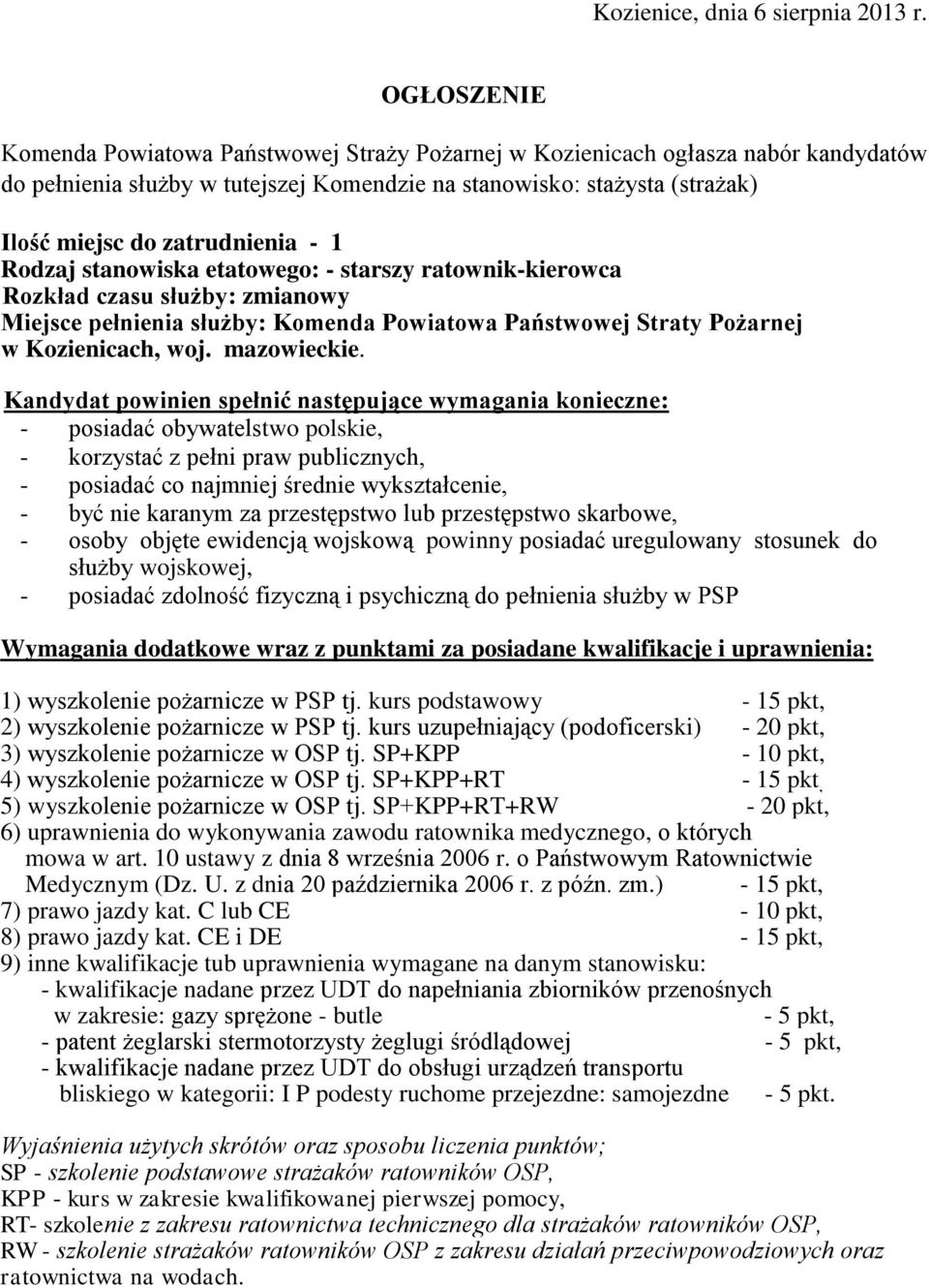 - 1 Rodzaj stanowiska etatowego: - starszy ratownik-kierowca Rozkład czasu służby: zmianowy Miejsce pełnienia służby: Komenda Powiatowa Państwowej Straty Pożarnej w Kozienicach, woj. mazowieckie.