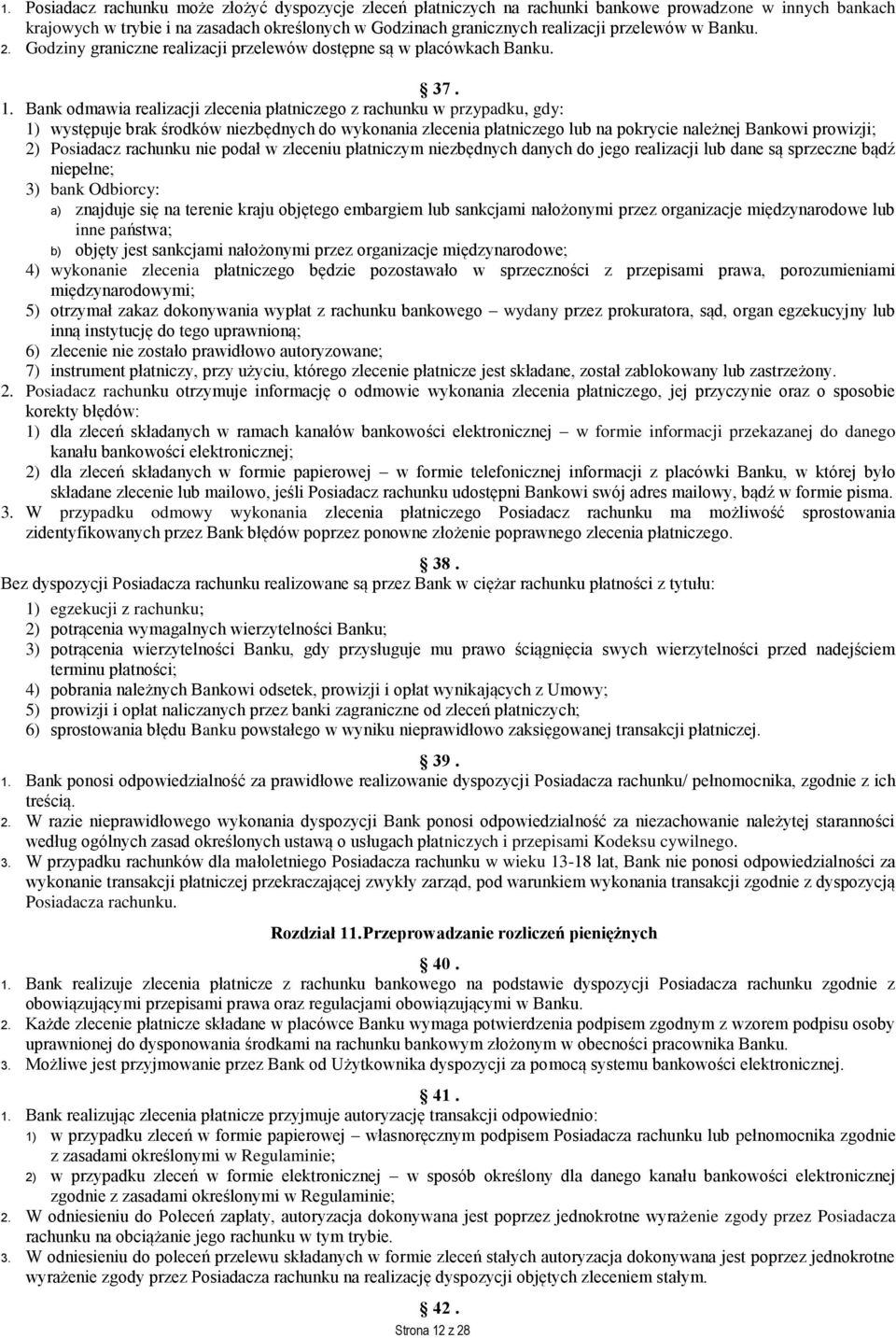 Bank odmawia realizacji zlecenia płatniczego z rachunku w przypadku, gdy: 1) występuje brak środków niezbędnych do wykonania zlecenia płatniczego lub na pokrycie należnej Bankowi prowizji; 2)