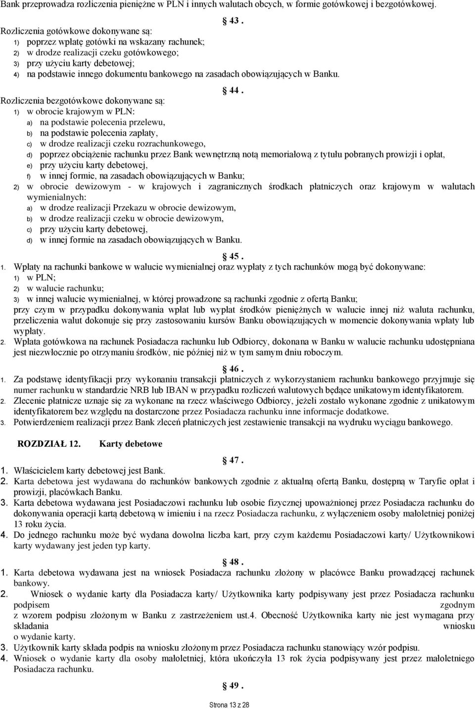 bankowego na zasadach obowiązujących w Banku. 44.