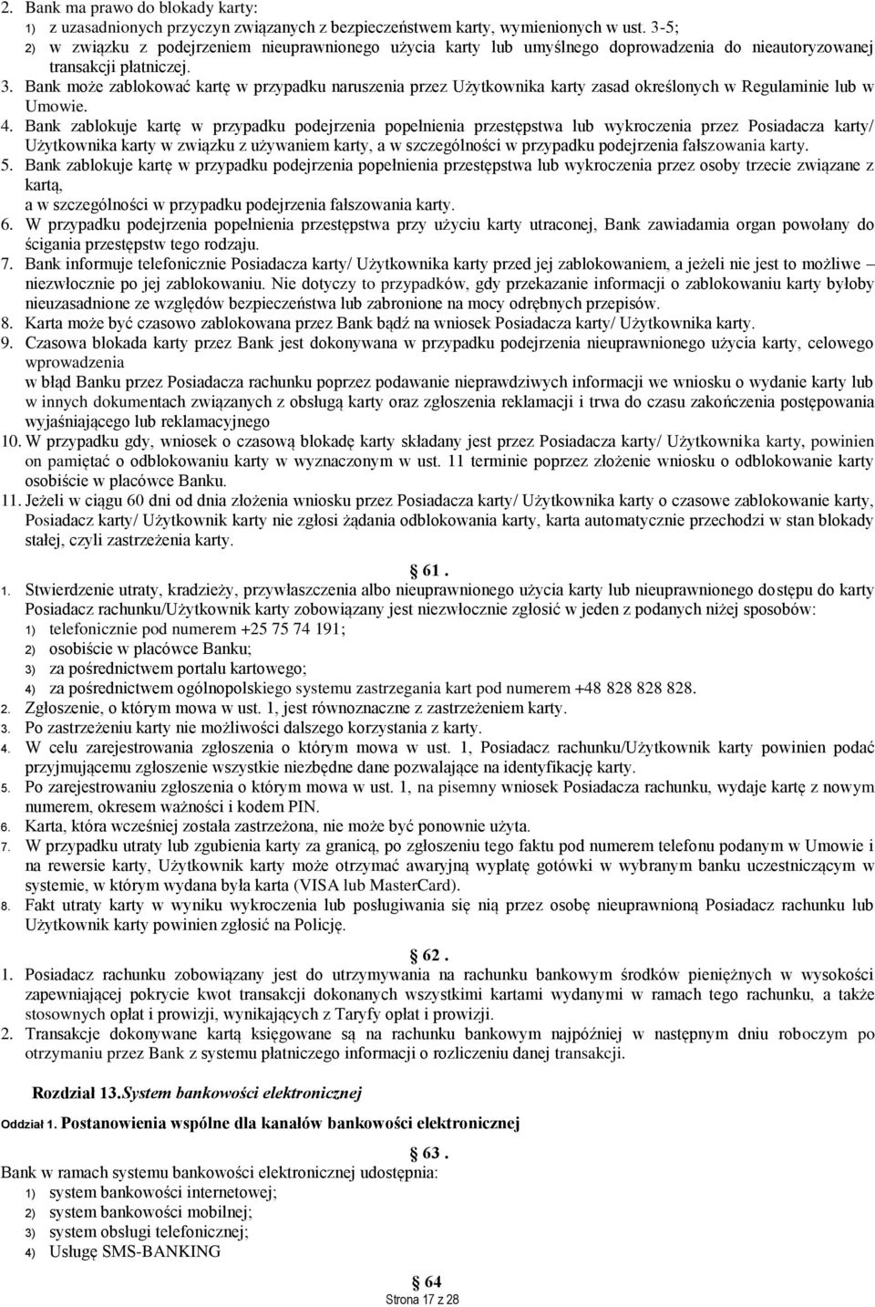 Bank może zablokować kartę w przypadku naruszenia przez Użytkownika karty zasad określonych w Regulaminie lub w Umowie. 4.