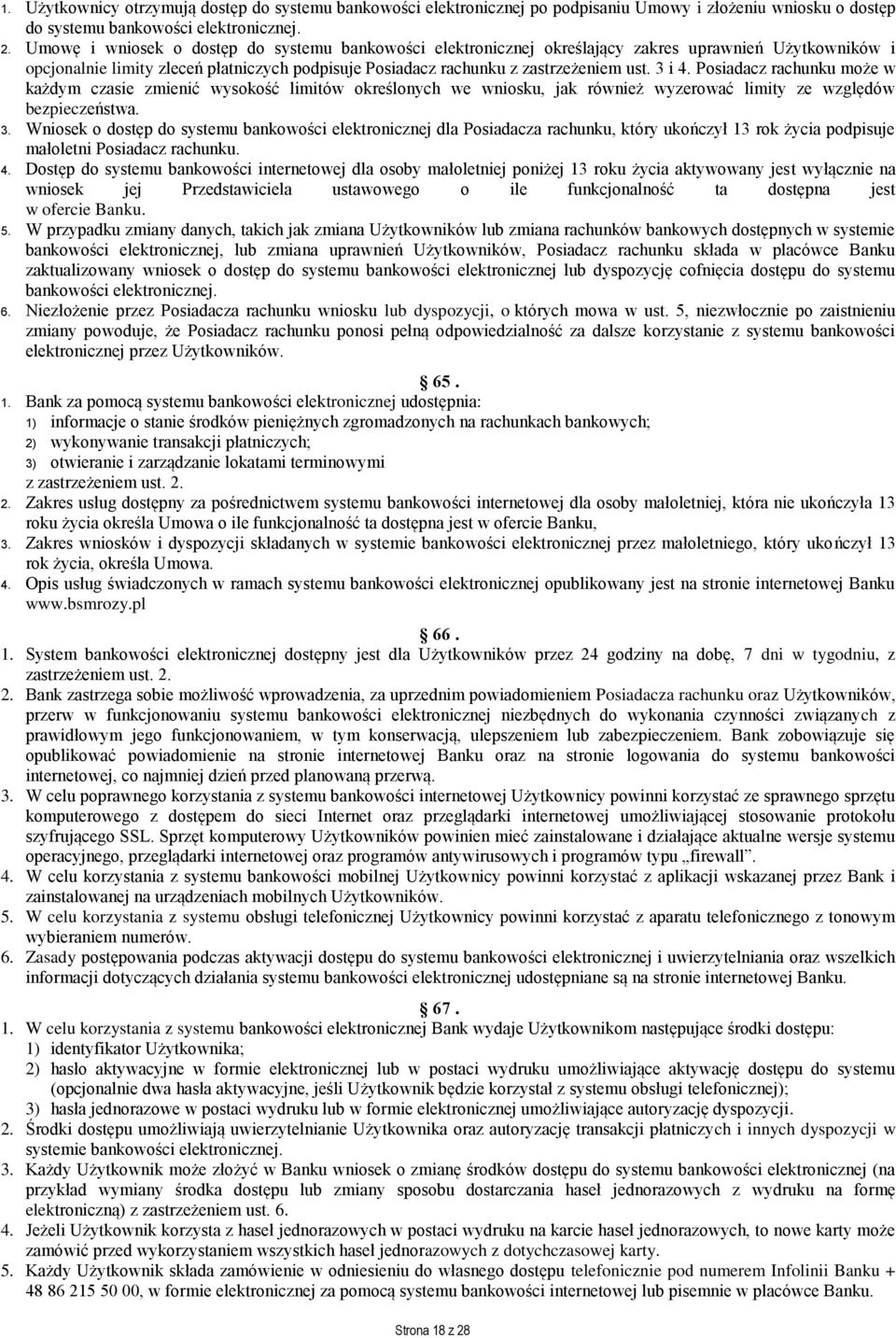 Posiadacz rachunku może w każdym czasie zmienić wysokość limitów określonych we wniosku, jak również wyzerować limity ze względów bezpieczeństwa. 3.