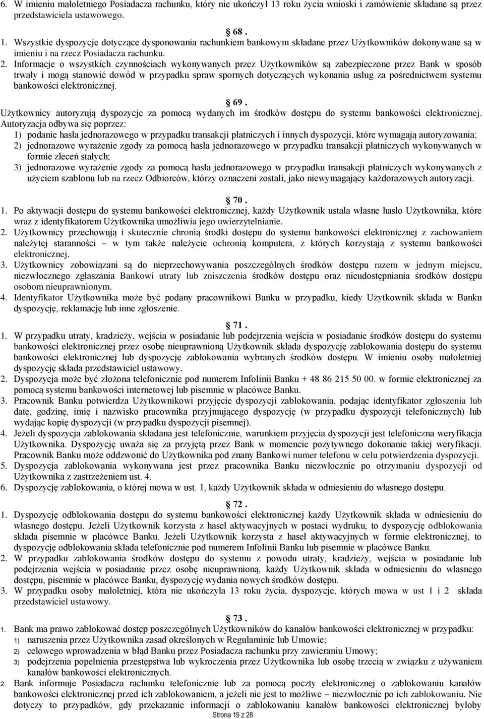 Wszystkie dyspozycje dotyczące dysponowania rachunkiem bankowym składane przez Użytkowników dokonywane są w imieniu i na rzecz Posiadacza rachunku. 2.