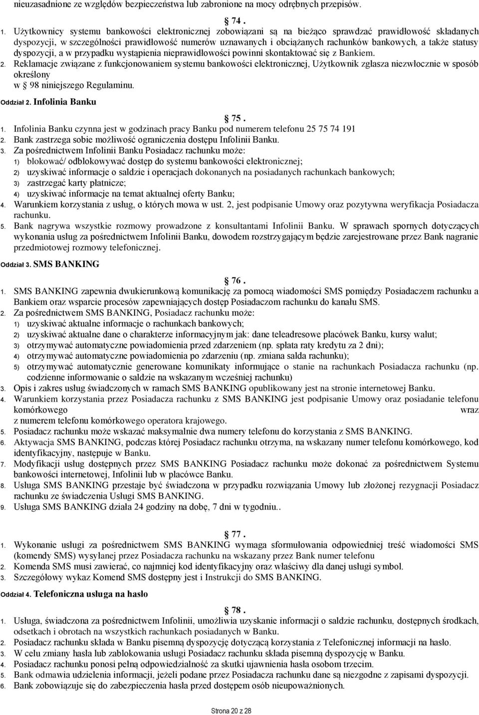bankowych, a także statusy dyspozycji, a w przypadku wystąpienia nieprawidłowości powinni skontaktować się z Bankiem. 2.