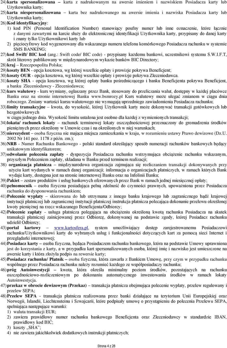 karcie służy do elektronicznej identyfikacji Użytkownika karty, przypisany do danej karty i znany tylko Użytkownikowi karty lub 2) pięciocyfrowy kod wygenerowany dla wskazanego numeru telefonu