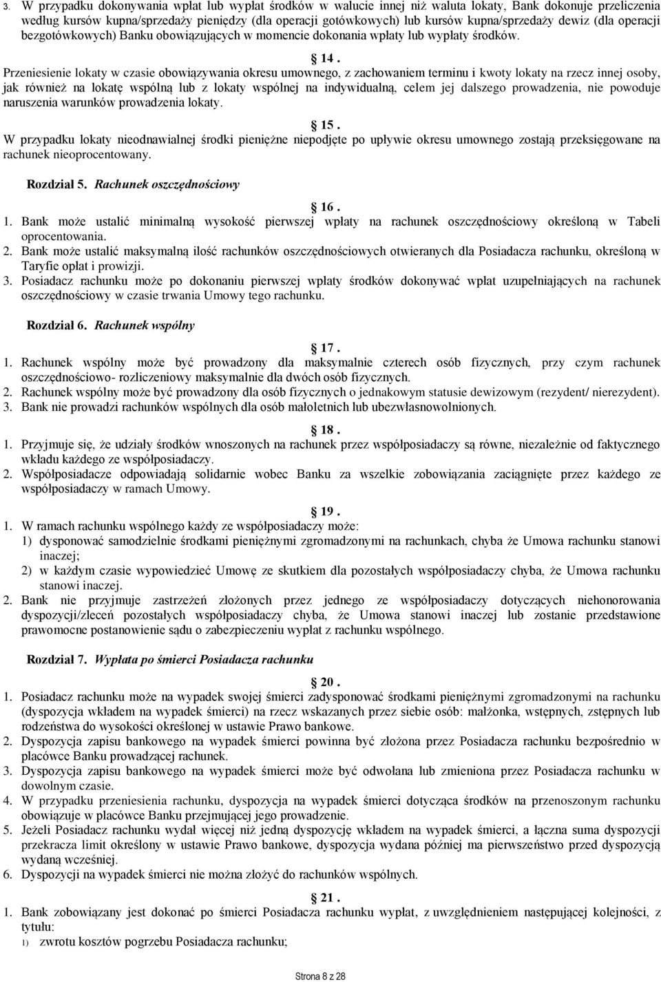 Przeniesienie lokaty w czasie obowiązywania okresu umownego, z zachowaniem terminu i kwoty lokaty na rzecz innej osoby, jak również na lokatę wspólną lub z lokaty wspólnej na indywidualną, celem jej