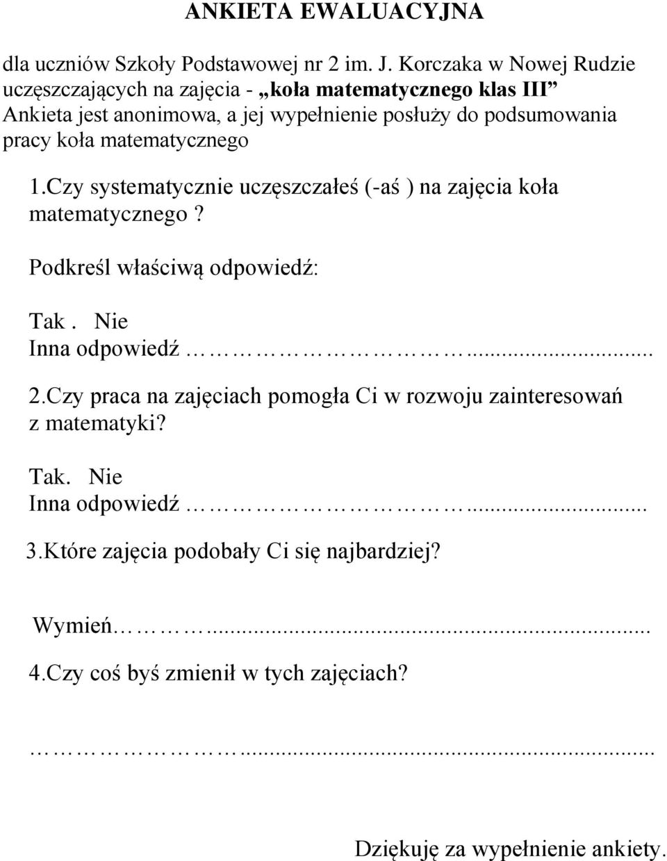 pracy koła matematycznego 1.Czy systematycznie uczęszczałeś (-aś ) na zajęcia koła matematycznego? Podkreśl właściwą odpowiedź: Tak.