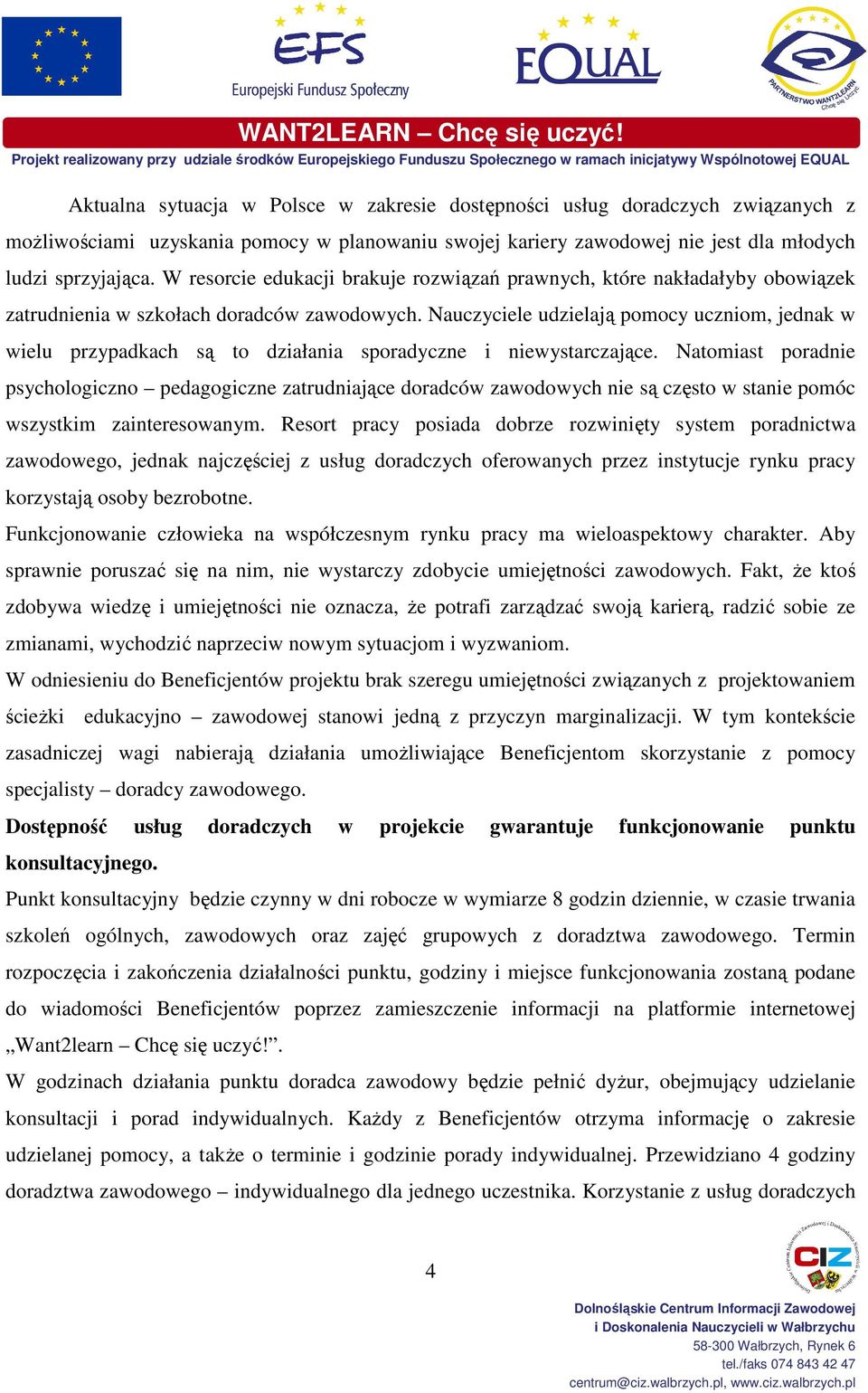Nauczyciele udzielają pomocy uczniom, jednak w wielu przypadkach są to działania sporadyczne i niewystarczające.