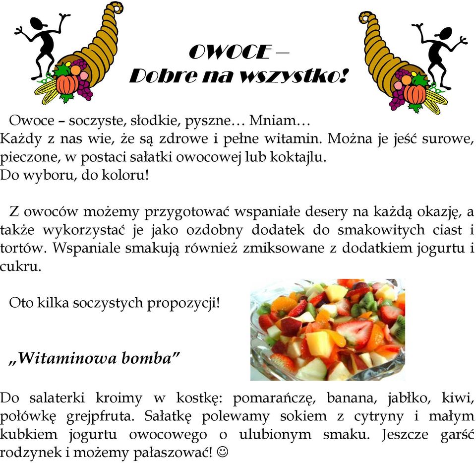 Z owoców możemy przygotować wspaniałe desery na każdą okazję, a także wykorzystać je jako ozdobny dodatek do smakowitych ciast i tortów.