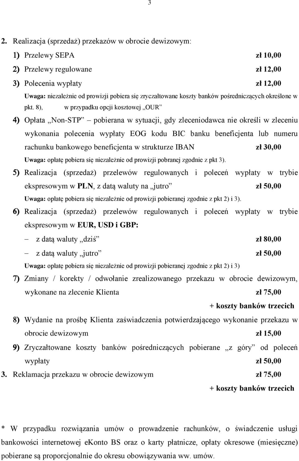 8), w przypadku opcji kosztowej OUR Opłata Non-STP pobierana w sytuacji, gdy zleceniodawca nie określi w zleceniu wykonania polecenia wypłaty EOG kodu BIC banku beneficjenta lub numeru rachunku