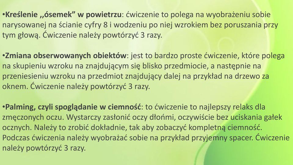 dalej na przykład na drzewo za oknem. Ćwiczenie należy powtórzyć 3 razy. Palming, czyli spoglądanie w ciemność: to ćwiczenie to najlepszy relaks dla zmęczonych oczu.