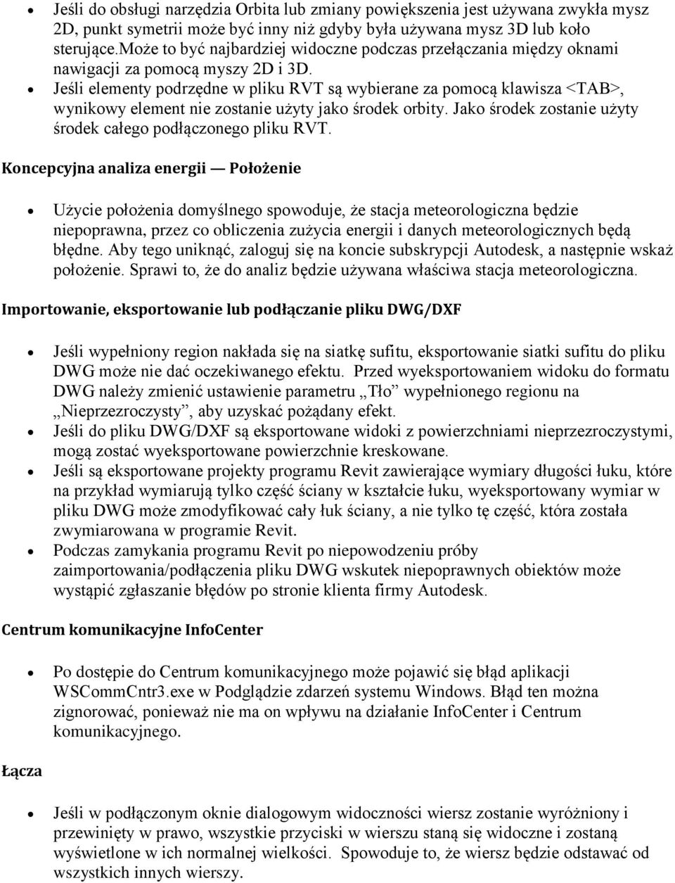 Jeśli elementy podrzędne w pliku RVT są wybierane za pomocą klawisza <TAB>, wynikowy element nie zostanie użyty jako środek orbity. Jako środek zostanie użyty środek całego podłączonego pliku RVT.