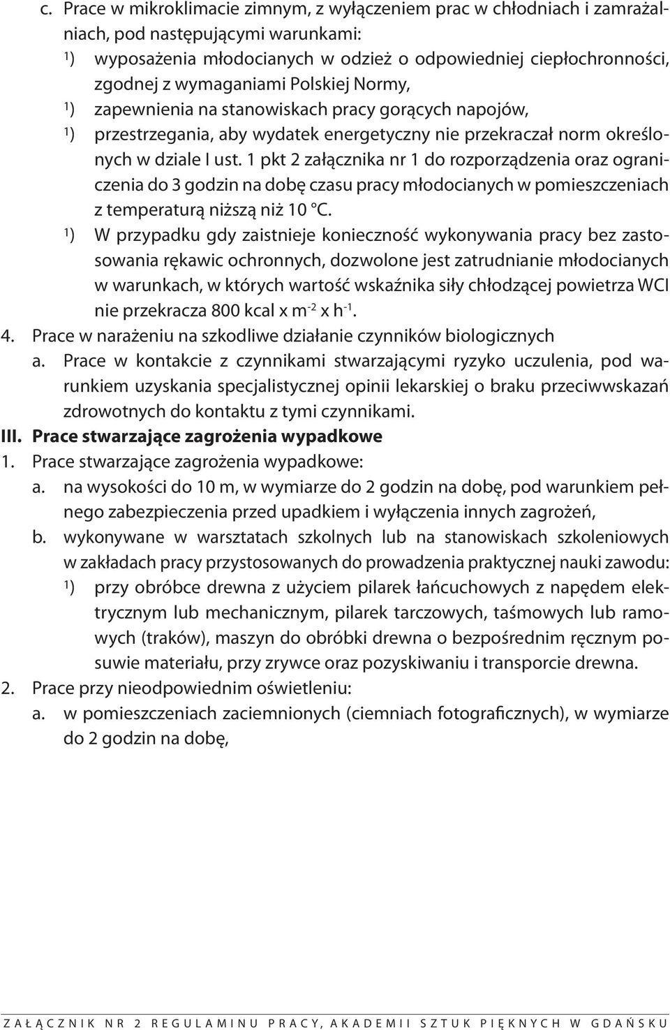 1 pkt 2 załącznika nr 1 do rozporządzenia oraz ograniczenia do 3 godzin na dobę czasu pracy młodocianych w pomieszczeniach z temperaturą niższą niż 10 C.