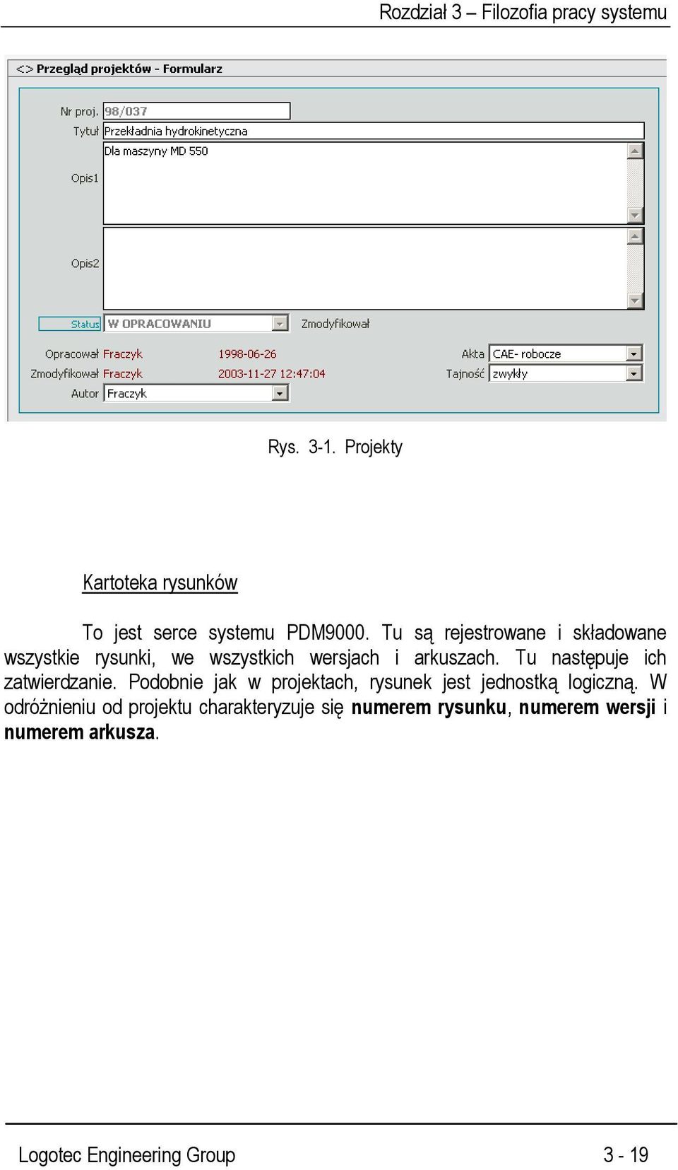 Tu następuje ich zatwierdzanie. Podobnie jak w projektach, rysunek jest jednostką logiczną.