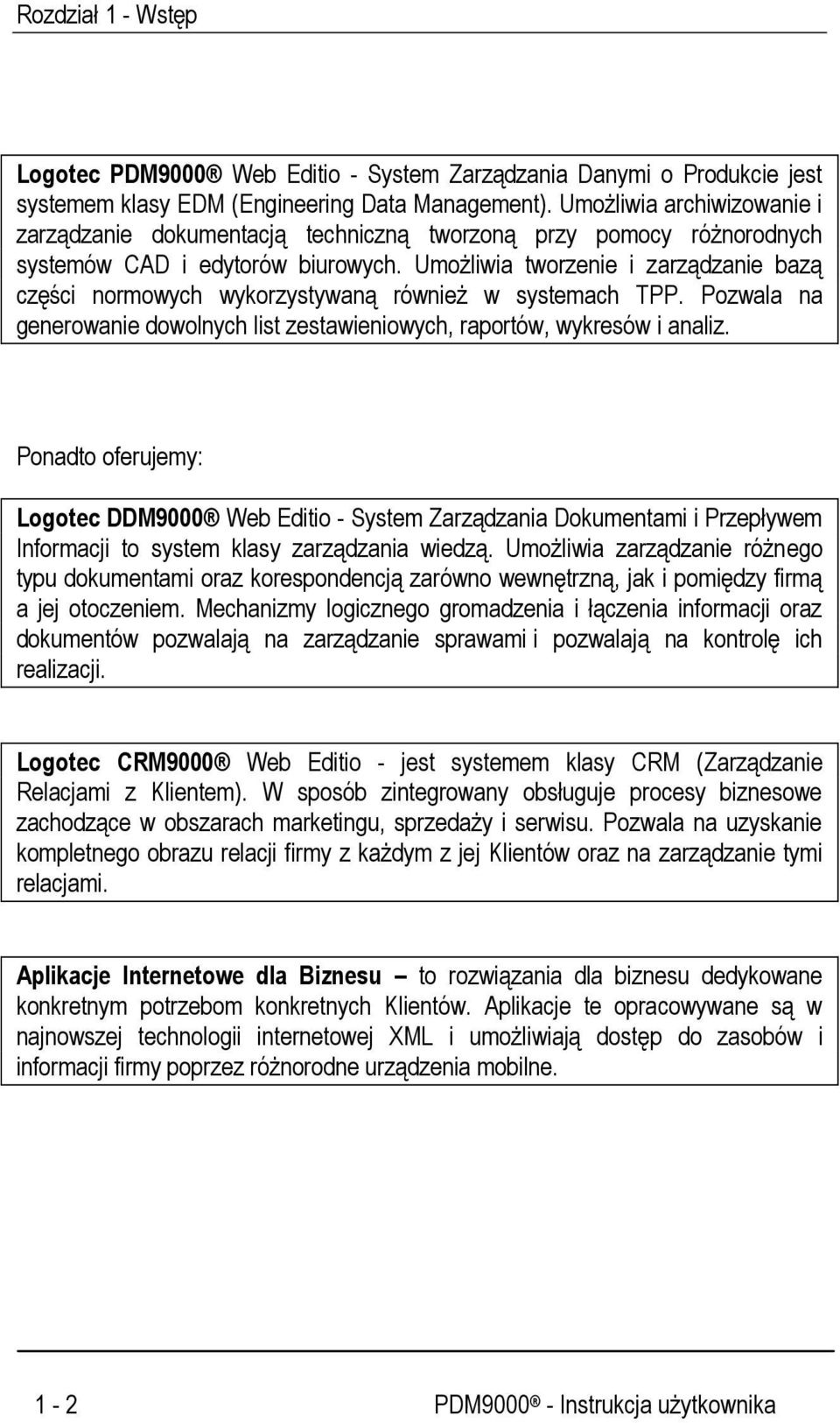 Umożliwia tworzenie i zarządzanie bazą części normowych wykorzystywaną również w systemach TPP. Pozwala na generowanie dowolnych list zestawieniowych, raportów, wykresów i analiz.