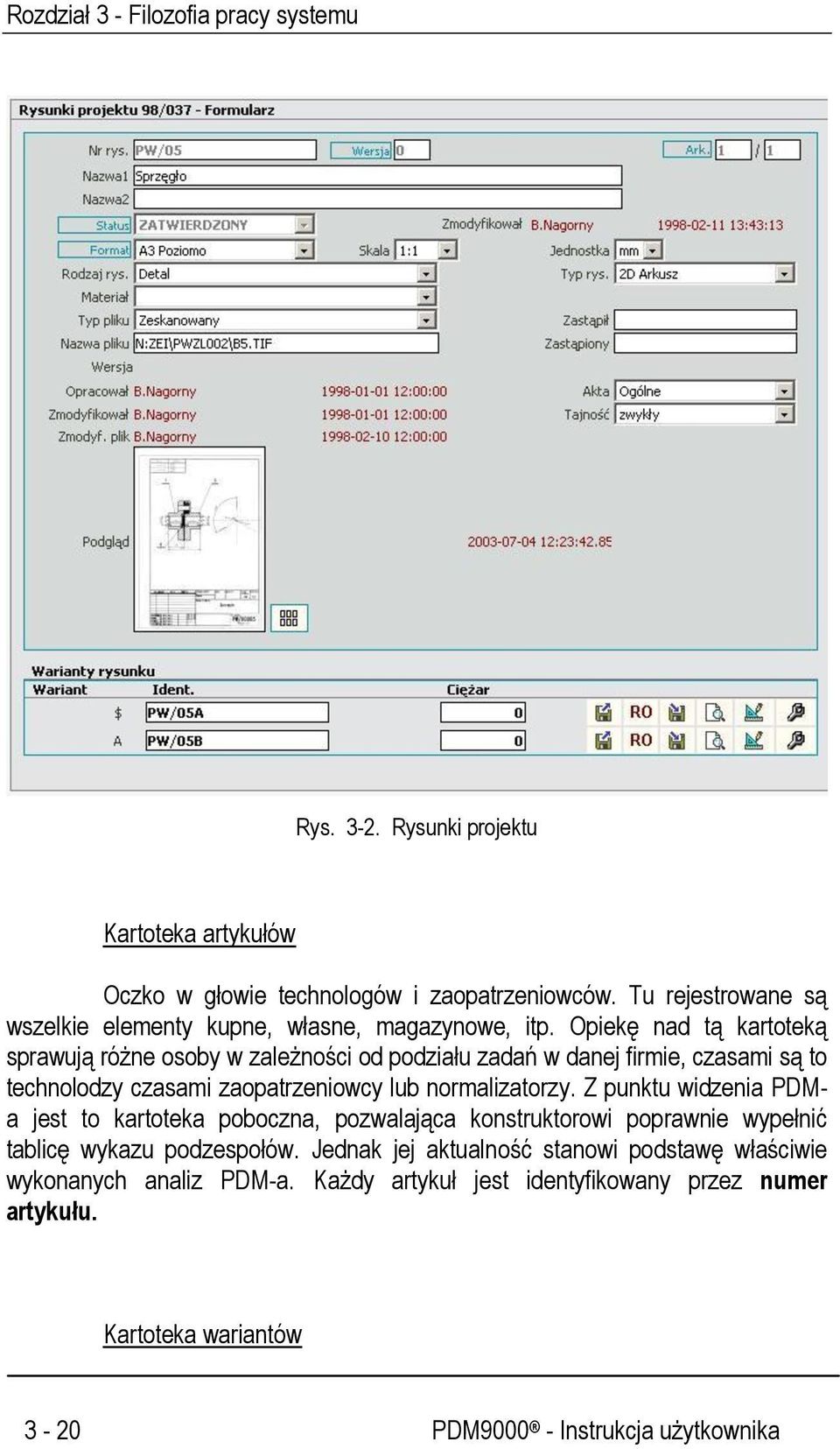 Opiekę nad tą kartoteką sprawują różne osoby w zależności od podziału zadań w danej firmie, czasami są to technolodzy czasami zaopatrzeniowcy lub normalizatorzy.