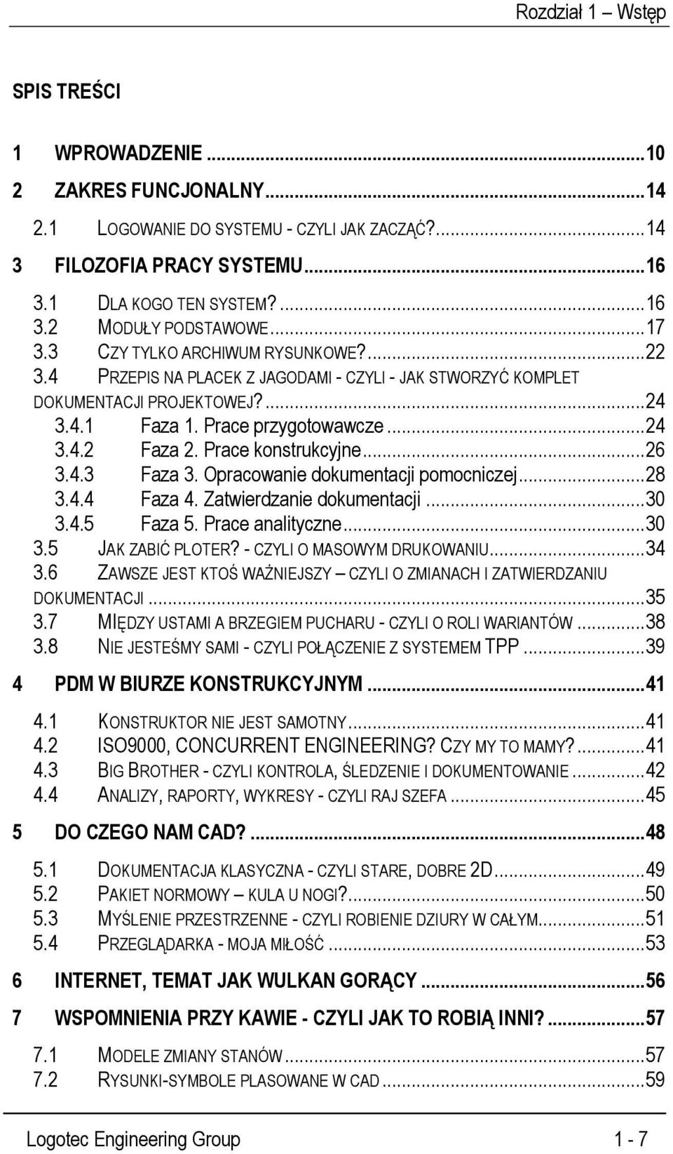 Prace konstrukcyjne... 26 3.4.3 Faza 3. Opracowanie dokumentacji pomocniczej... 28 3.4.4 Faza 4. Zatwierdzanie dokumentacji... 30 3.4.5 Faza 5. Prace analityczne... 30 3.5 JAK ZABIĆ PLOTER?