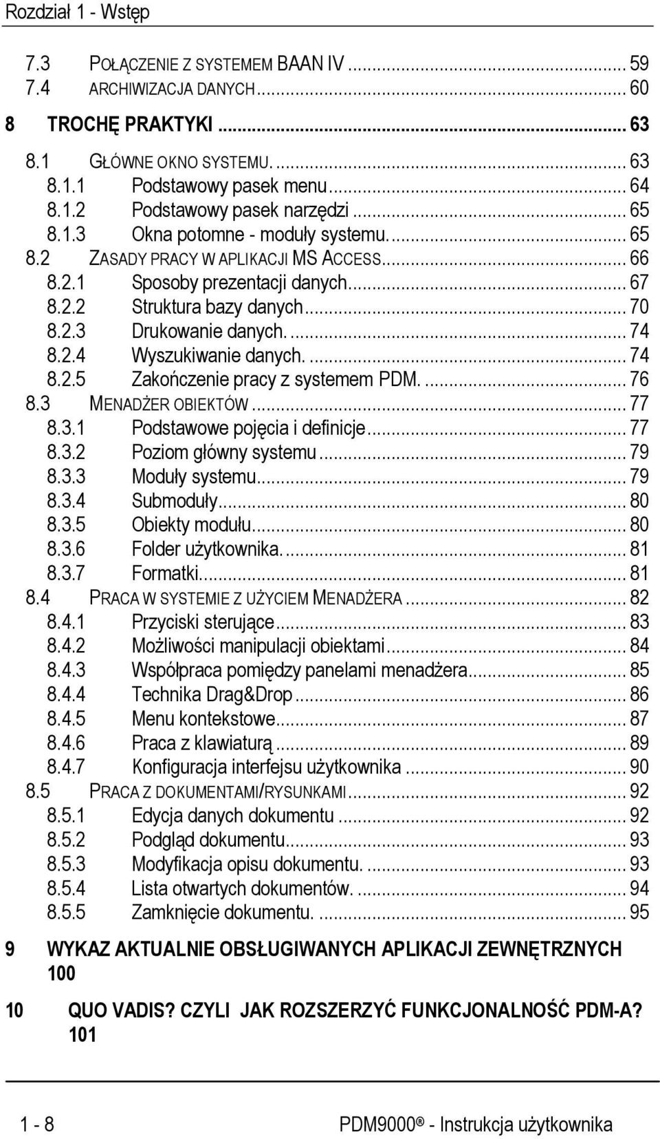 2.4 Wyszukiwanie danych.... 74 8.2.5 Zakończenie pracy z systemem PDM.... 76 8.3 MENADŻER OBIEKTÓW... 77 8.3.1 Podstawowe pojęcia i definicje... 77 8.3.2 Poziom główny systemu... 79 8.3.3 Moduły systemu.