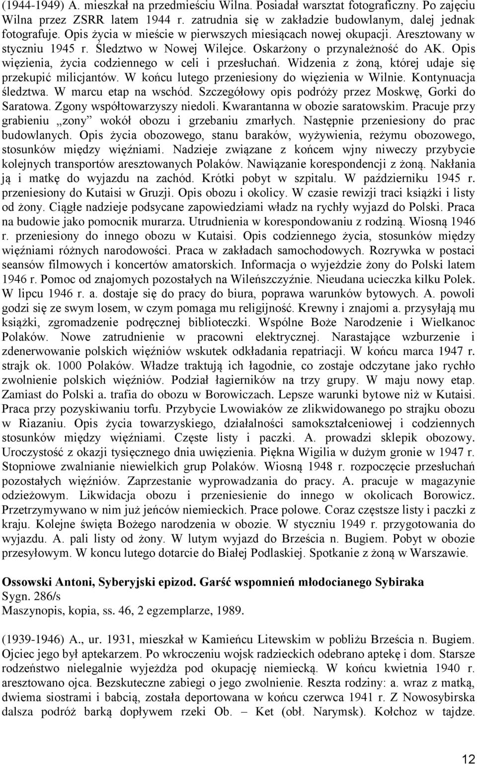 Opis więzienia, życia codziennego w celi i przesłuchań. Widzenia z żoną, której udaje się przekupić milicjantów. W końcu lutego przeniesiony do więzienia w Wilnie. Kontynuacja śledztwa.