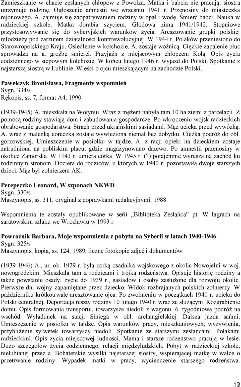 Stopniowe przystosowywanie się do syberyjskich warunków życia. Aresztowanie grupki polskiej młodzieży pod zarzutem działalności kontrrewolucyjnej. W 1944 r.