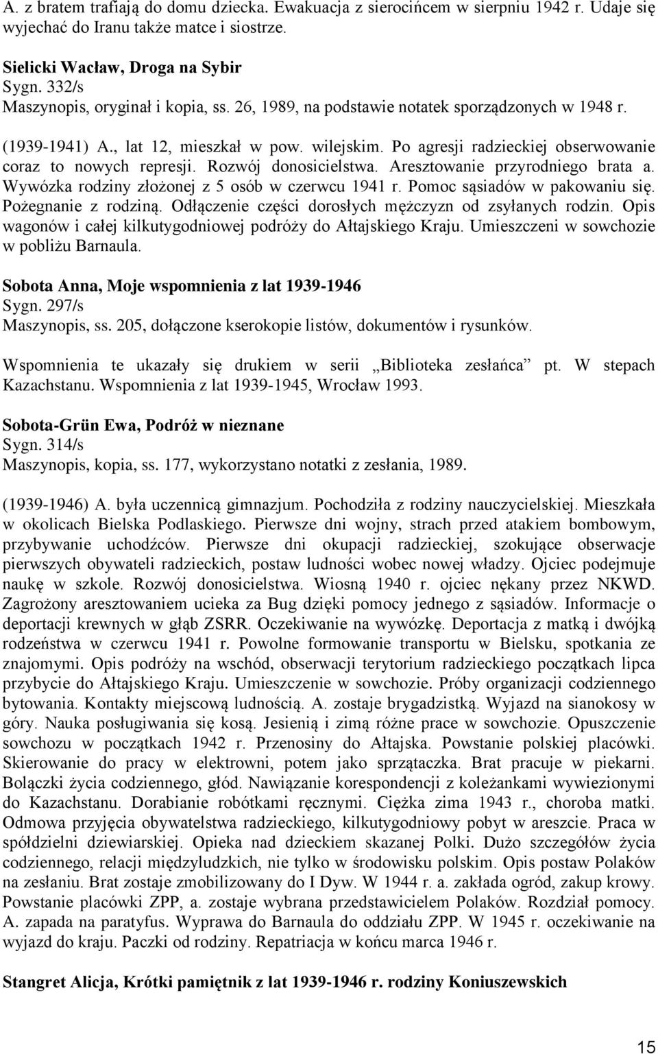 Po agresji radzieckiej obserwowanie coraz to nowych represji. Rozwój donosicielstwa. Aresztowanie przyrodniego brata a. Wywózka rodziny złożonej z 5 osób w czerwcu 1941 r.