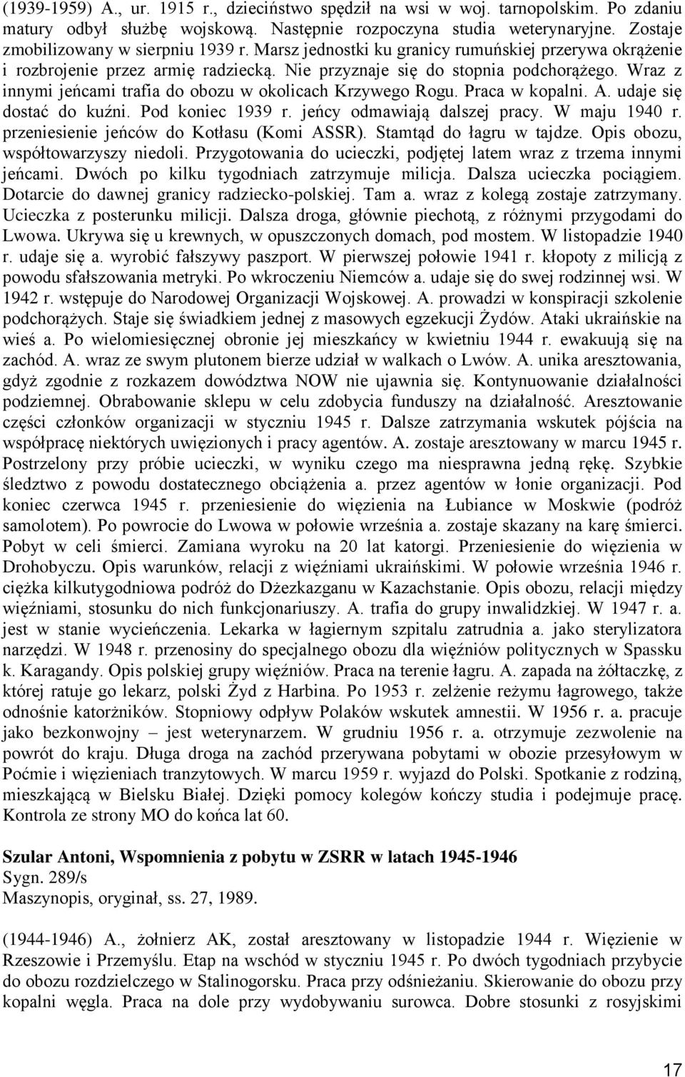 Wraz z innymi jeńcami trafia do obozu w okolicach Krzywego Rogu. Praca w kopalni. A. udaje się dostać do kuźni. Pod koniec 1939 r. jeńcy odmawiają dalszej pracy. W maju 1940 r.